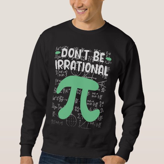 Sweatshirt Don't Be Irrational Symbol Pi Day  Math Teacher (Devant)