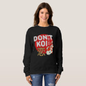 Sweatshirt Don't Be So Koi Japanese Carp Fish Nishikigoi Amur (Devant entier)