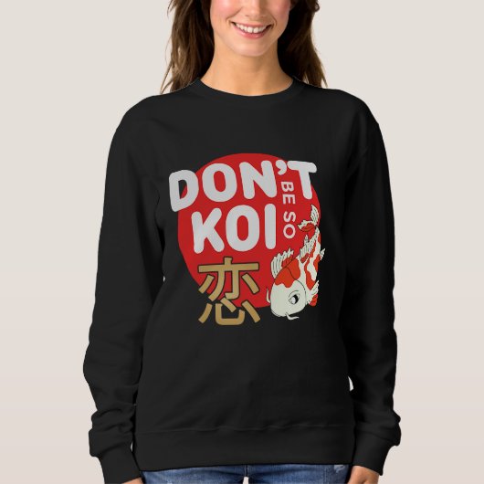 Sweatshirt Don't Be So Koi Japanese Carp Fish Nishikigoi Amur (Devant)