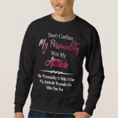 Sweatshirt Don't Confuse My Personality with My Attitude Sarc (Devant)