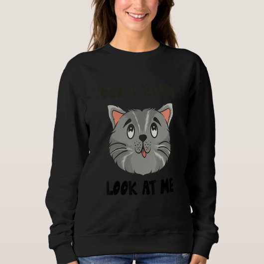 Sweatshirt Don't Even Look At Me Antisocial Funny Slogan Cat (Devant)