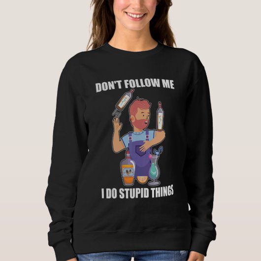 Sweatshirt Don't Follow Me I Do Stupid Things Bartender Mix (Devant)