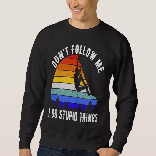 Sweatshirt Don't Follow Me I Do Stupid Things Hike Funny Rock (Devant)