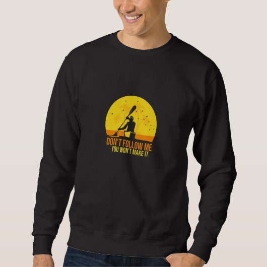 Sweatshirt Don't Follow Me You Won't Make It Paddling Kayak (Devant)