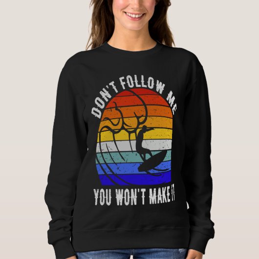 Sweatshirt Don't Follow Me You Won't Make It Surf Surfer (Devant)