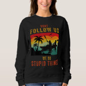 Sweatshirt Dont Follow Us We Do Stupid Things , Group Rafting (Devant)