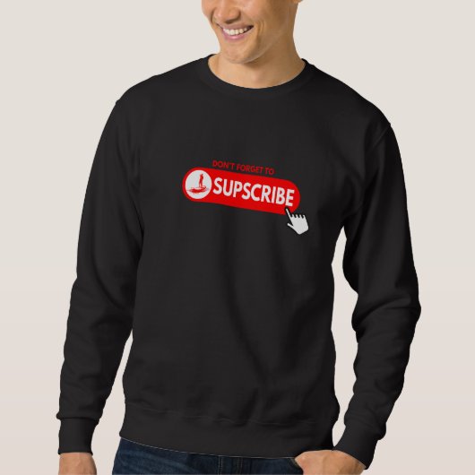 Sweatshirt Don't forget to SUPscribe Stand Up Paddle Board (Devant)