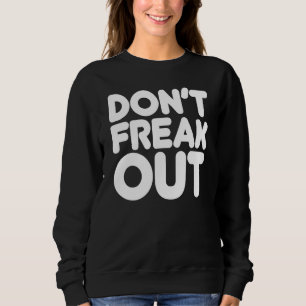 Sweatshirt Dont Freak Out Fun Type Graphic Positive Vibe