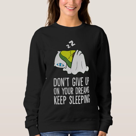 Sweatshirt Don't Give Up On Your Dreams Keep Sleeping Cute Av (Devant)
