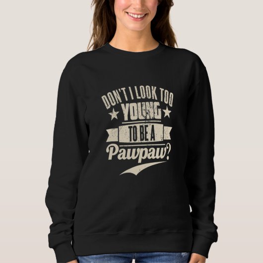 Sweatshirt Don't I Look Too Young To Be A Pawpaw Best Father' (Devant)