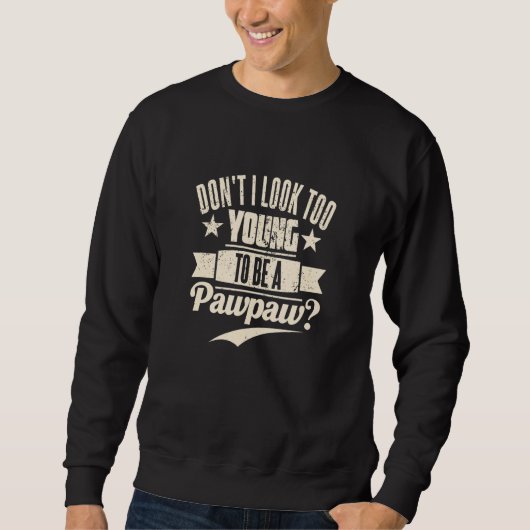 Sweatshirt Don't I Look Too Young To Be A Pawpaw Best Father' (Devant)