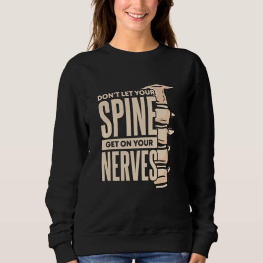 Sweatshirt Dont Let Your Spine Get on Your Nerves Chiropracti (Devant)