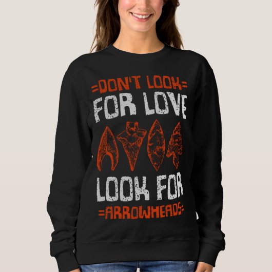Sweatshirt Dont Look For Love Look For Arrowheads (Devant)