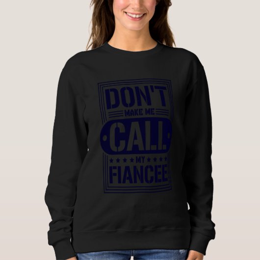 Sweatshirt Don'T Make Me Call My Fiancee Future Husband (Devant)