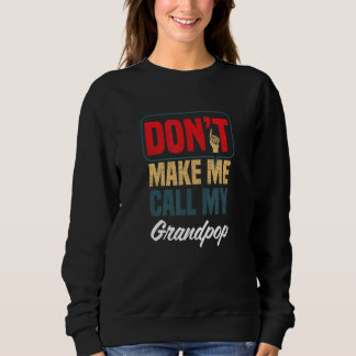 Sweatshirt Don't Make Me Call My Grandpop   Family Humor Rela
