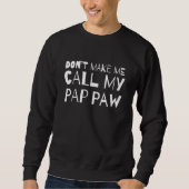 Sweatshirt Don't Make Me Call My Pap paw Sarcastic Humor Sar (Devant)
