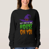 Sweatshirt Don't Make Me Drop A House On You  Halloween Witch (Devant)
