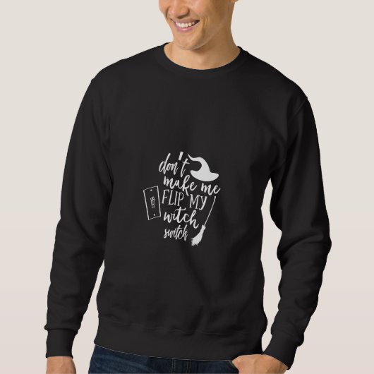 Sweatshirt don't make me flip my witch switch (Devant)
