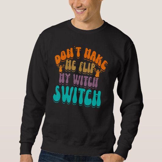 Sweatshirt Don't Make Me Flip My Witch Switch Halloween_3 (Devant)