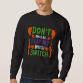 Sweatshirt Don't Make Me Flip My Witch Switch Halloween_9 (Devant)