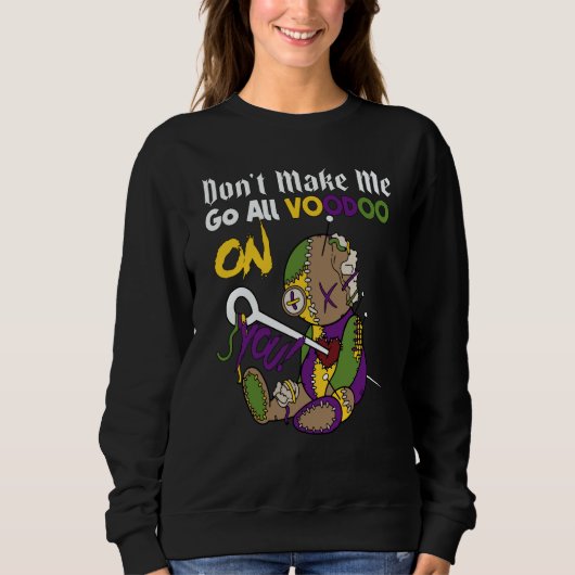 Sweatshirt Don't Make Me Go All Voodoo Doll Mardi Gras Costum (Devant)