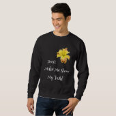 Sweatshirt Don't Make Me Show My Teeth Toothy Daylily  Garden (Devant entier)