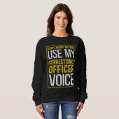 Sweatshirt Don't Make Me Use My Correctional Officer Voice (Devant entier)