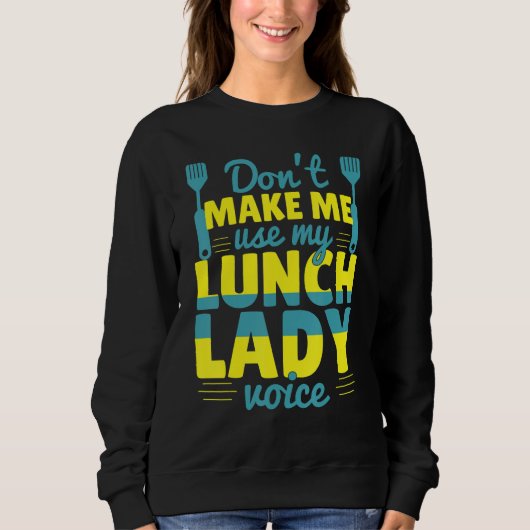 Sweatshirt Don't Make Me Use My Lunch Lady Voice Food  School (Devant)
