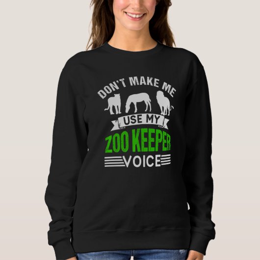 Sweatshirt Don't Make Me Use My Zookeeper Voice Zoo Keeper Zo (Devant)
