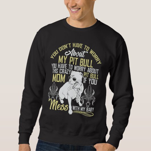 Sweatshirt Don't Mess With My Pitbull Baby (Devant)