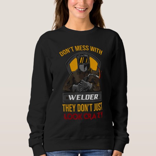 Sweatshirt Don't Mess With Some Welders Welder Welding (Devant)
