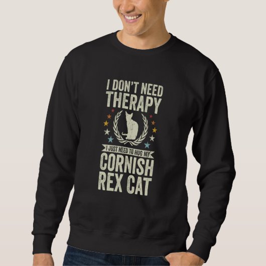 Sweatshirt Don't Need Therapy Just Hug My Cornish Rex Cat (Devant)