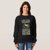 Sweatshirt Don't Need Therapy Just Hug My Sheltie Shetland Sh (Devant entier)
