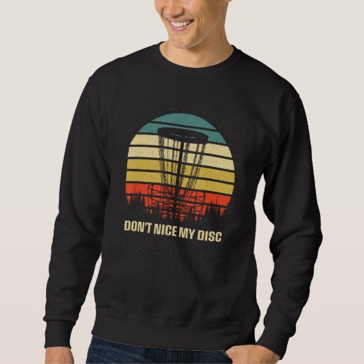 Sweatshirt Dont Nice My Disc  Disc Golf Humor Golfer Sarcasti (Devant)
