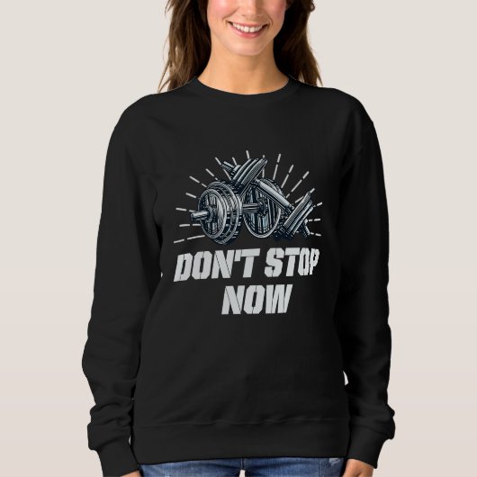 Sweatshirt Dont Stop Now Workout Motivational Quote Gym Inspi (Devant)