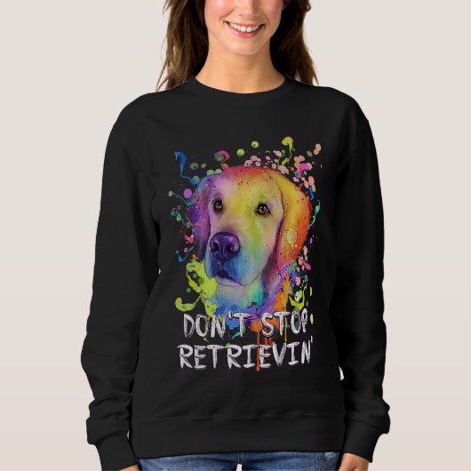 Sweatshirt Dont Stop Retrievin  Golden Retriever Humor (Devant)