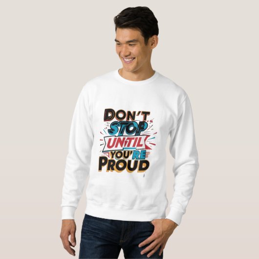 Sweatshirt "Don't Stop Until You're Proud" _ (Devant entier)