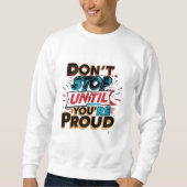 Sweatshirt "Don't Stop Until You're Proud" _ (Devant)
