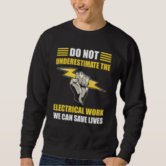 Sweatshirt Dont Underestimate Electrical Work We Safe Lives E