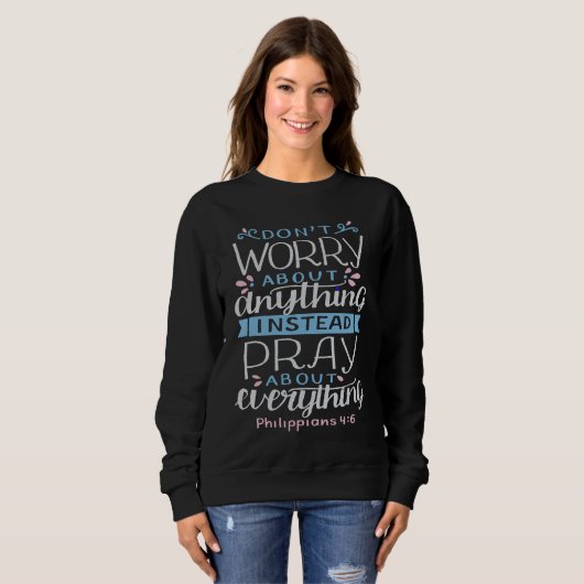 Sweatshirt Don't worry about anything pray about everything (Devant entier)