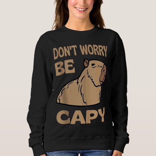 Sweatshirt Don't Worry Be Capy Respect The Capybara Ok I Pull (Devant)