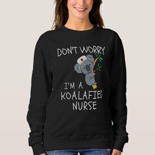 Sweatshirt Don't Worry I'm A Koalafied Nurse Koala Nurse (Devant)