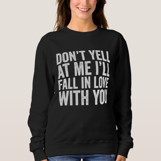 Sweatshirt Don't Yell At Me I'll Fall In Love With You  Vinta (Devant)