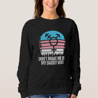 Sweatshirt Donu2019t Me Faire Utiliser Mon Papa Voix Transgen