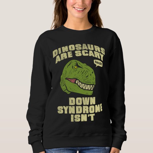 Sweatshirt Down Syndrome Dinosaurs are Scary Down Syndrom isn (Devant)