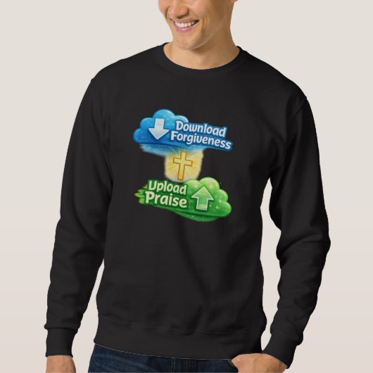 Sweatshirt Download Forgiveness Upload Praise - Christian (Devant)