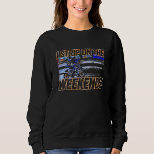 Sweatshirt Drag Bike Motorcycle Drag Racing I Strip On The We