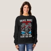 Sweatshirt Drag Boat Racing For Drag Boat Racer Drag Boat Dri (Devant entier)