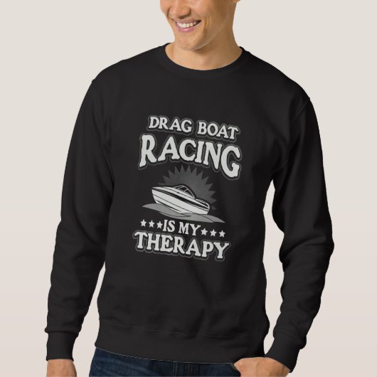Sweatshirt Drag Boat Racing Is My Therapy (Devant)