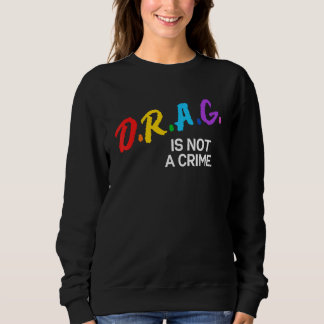 Sweatshirt Drag Is Not A Crime LGBT Gay Lesbian Pride Rainbow